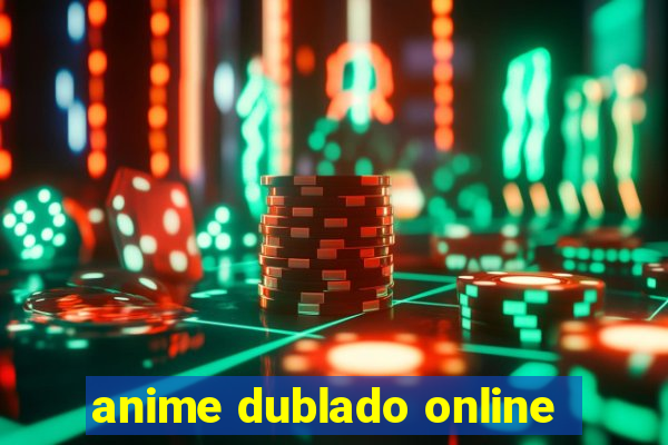 anime dublado online